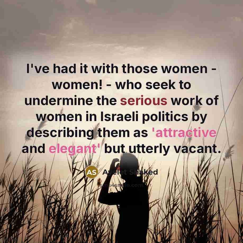 “I've had it with those women - women! - who…” quote by Ayelet Shaked