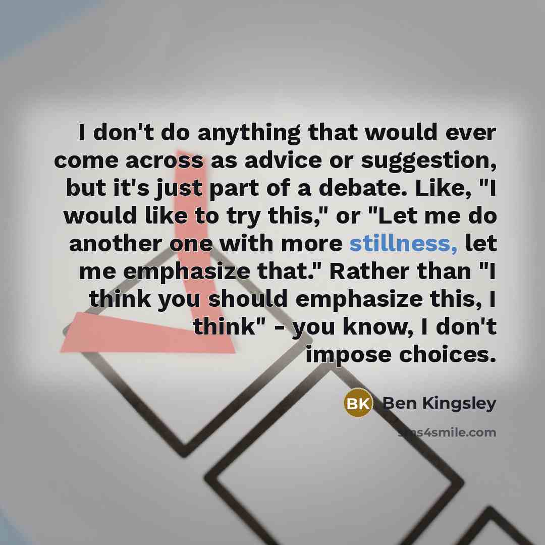 “I don't do anything that would ever come across as…” quote by Ben Kingsley