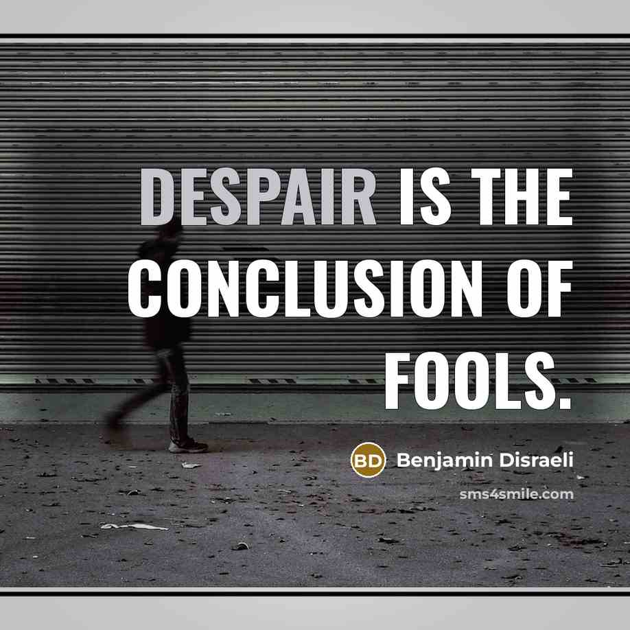 “Despair is the conclusion of fools.…” quote by Benjamin Disraeli