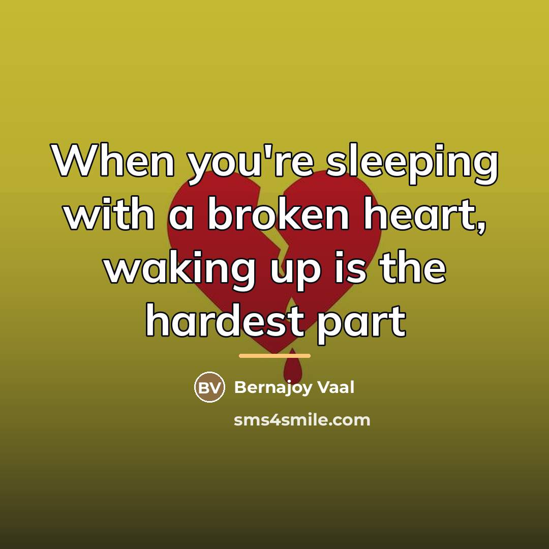 “When you're sleeping with a broken heart, waking up is…” quote by Bernajoy Vaal
