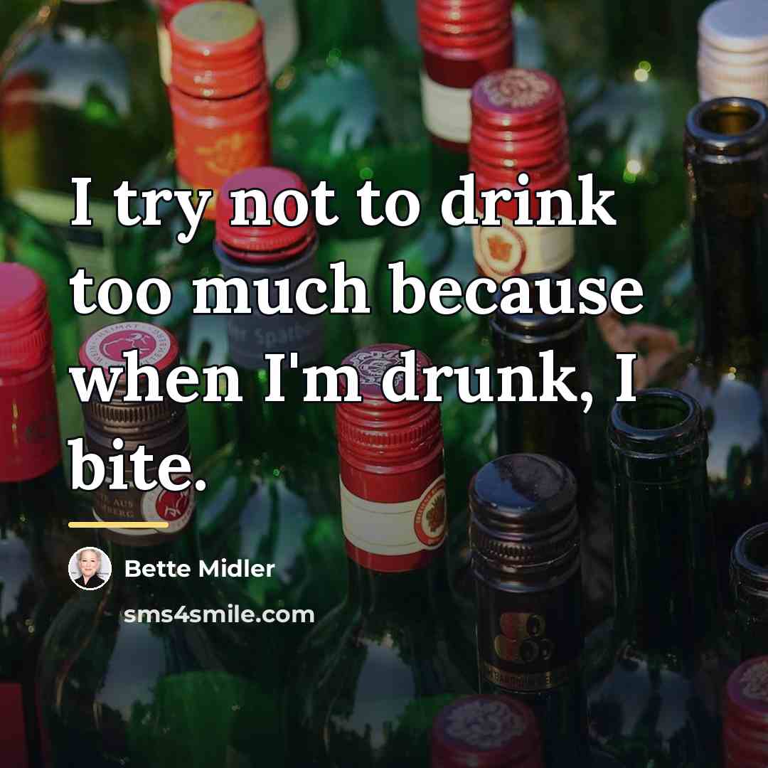 “I try not to drink too much because when I'm…” quote by Bette Midler