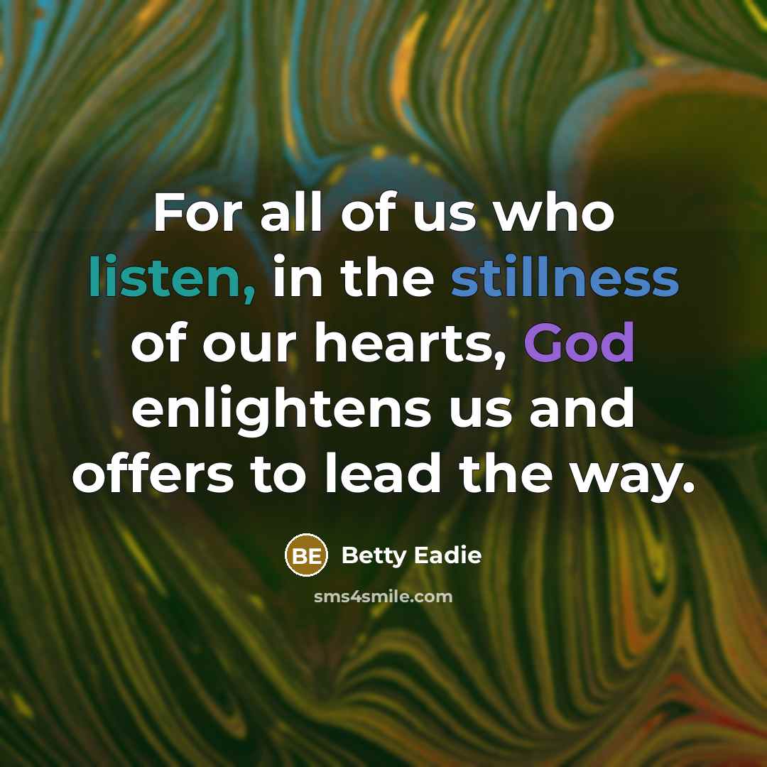 “For all of us who listen, in the stillness of…” quote by Betty Eadie