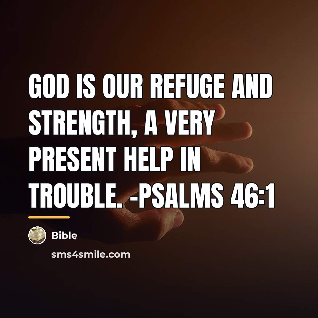 “God is our refuge and strength, a very present help…” quote by Bible