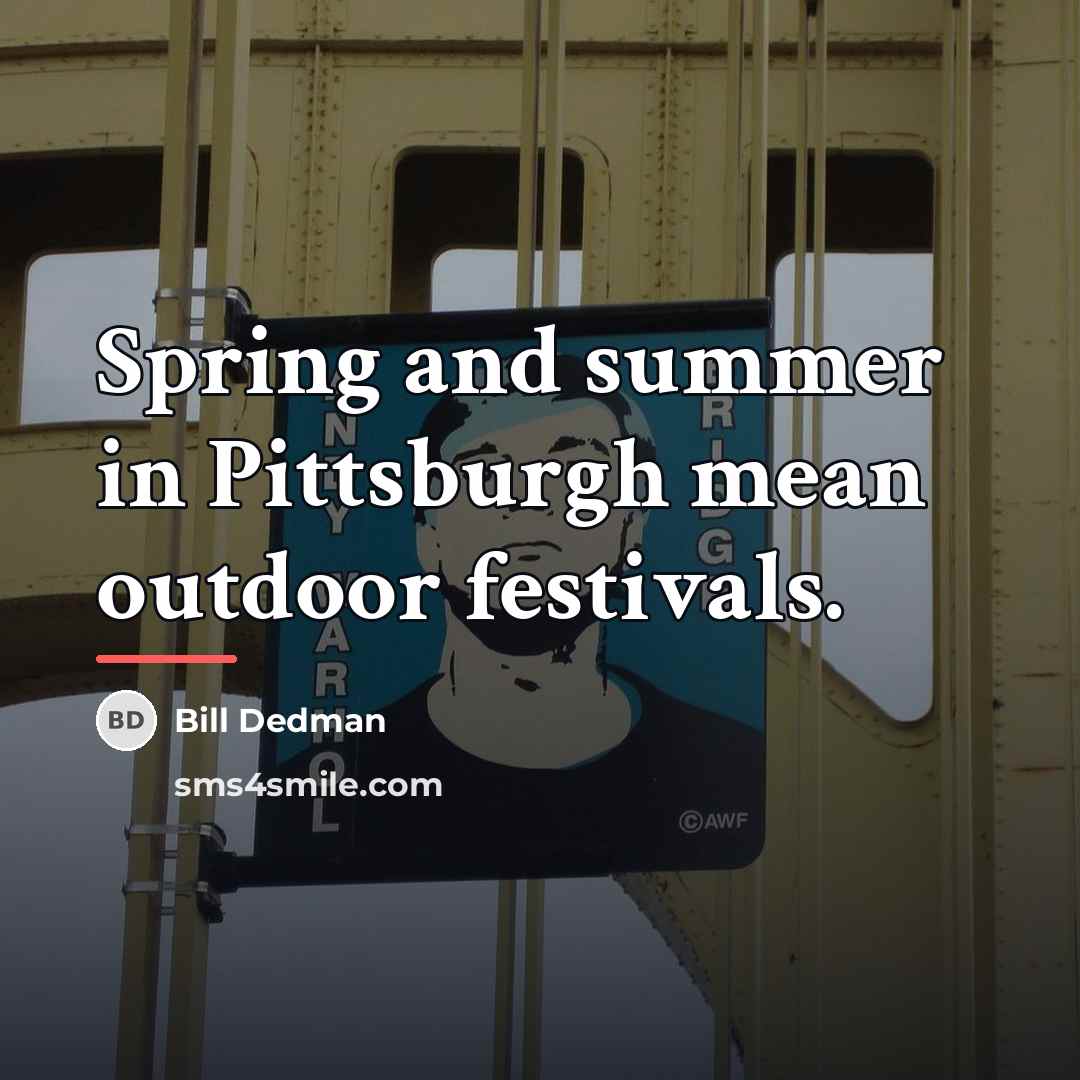 “Spring and summer in Pittsburgh mean outdoor festivals.…” quote by Bill Dedman