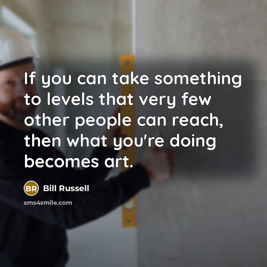 “If you can take something to levels that very few…” quote by Bill Russell