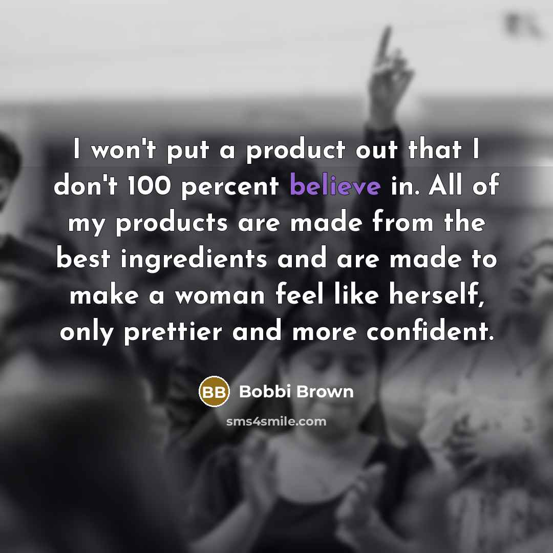 “I won't put a product out that I don't 100…” quote by Bobbi Brown