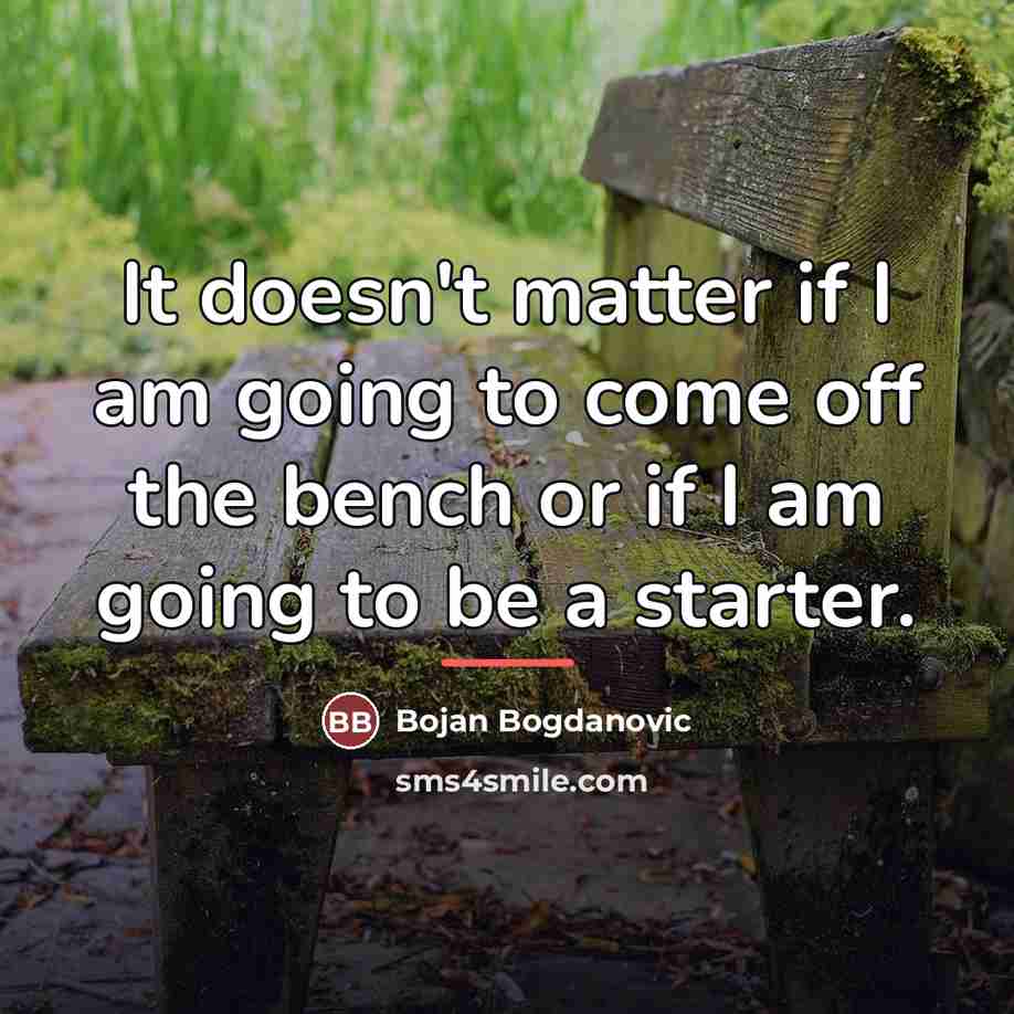 “It doesn't matter if I am going to come off…” quote by Bojan Bogdanovic