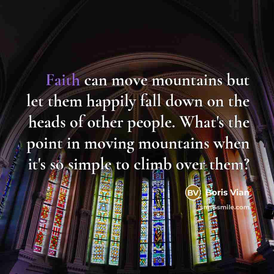 “Faith can move mountains but let them happily fall down…” quote by Boris Vian