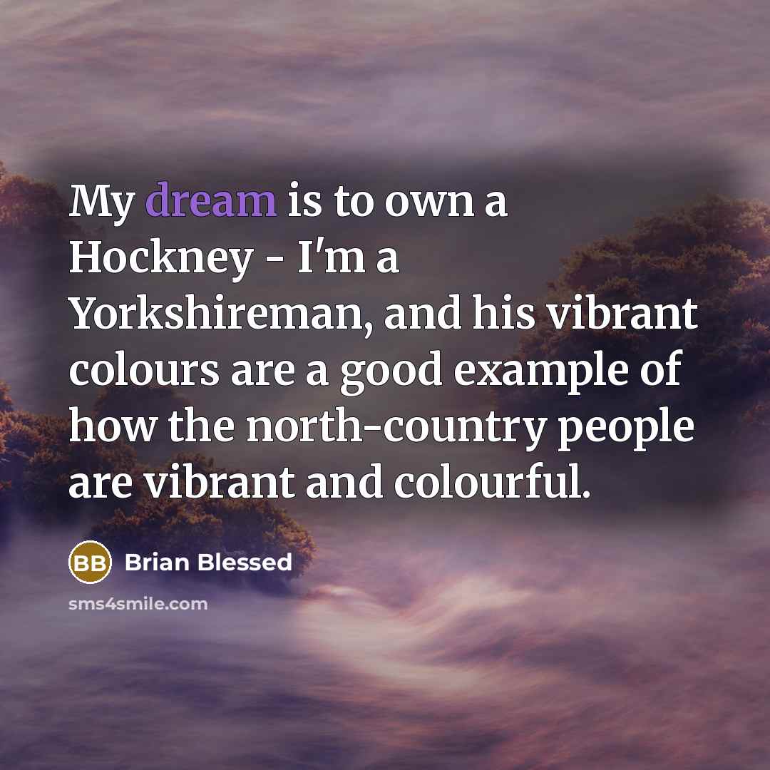 “My dream is to own a Hockney - I'm a…” quote by Brian Blessed