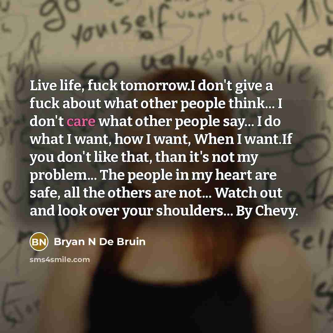 “Live life, fuck tomorrow.I don't give a fuck about what…” quote by Bryan N De Bruin