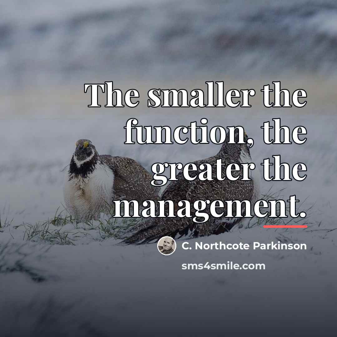 “The smaller the function, the greater the management.…” quote by C. Northcote Parkinson