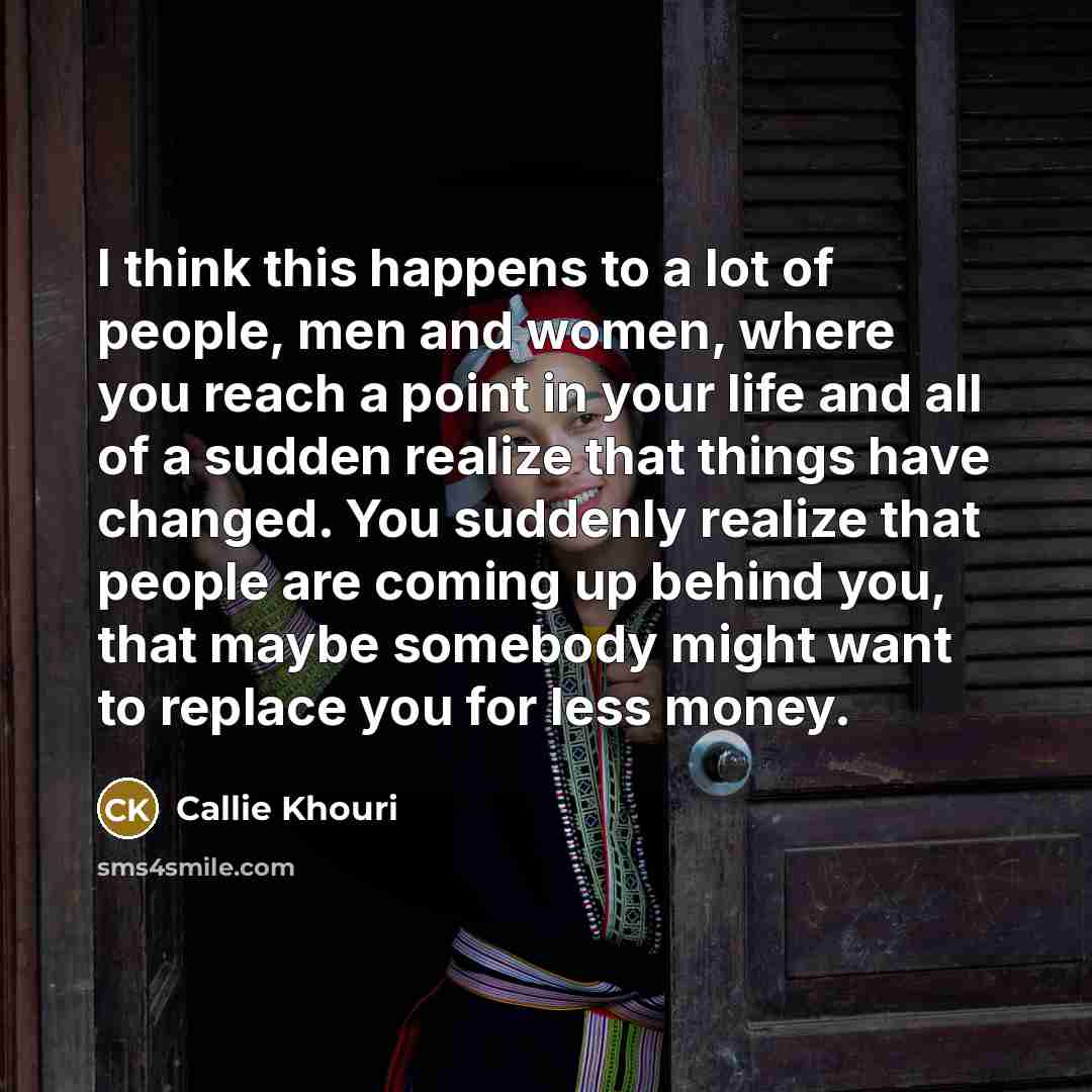 “I think this happens to a lot of people, men…” quote by Callie Khouri
