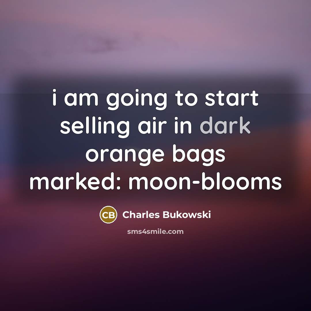 “i am going to start selling air in dark orange…” quote by Charles Bukowski