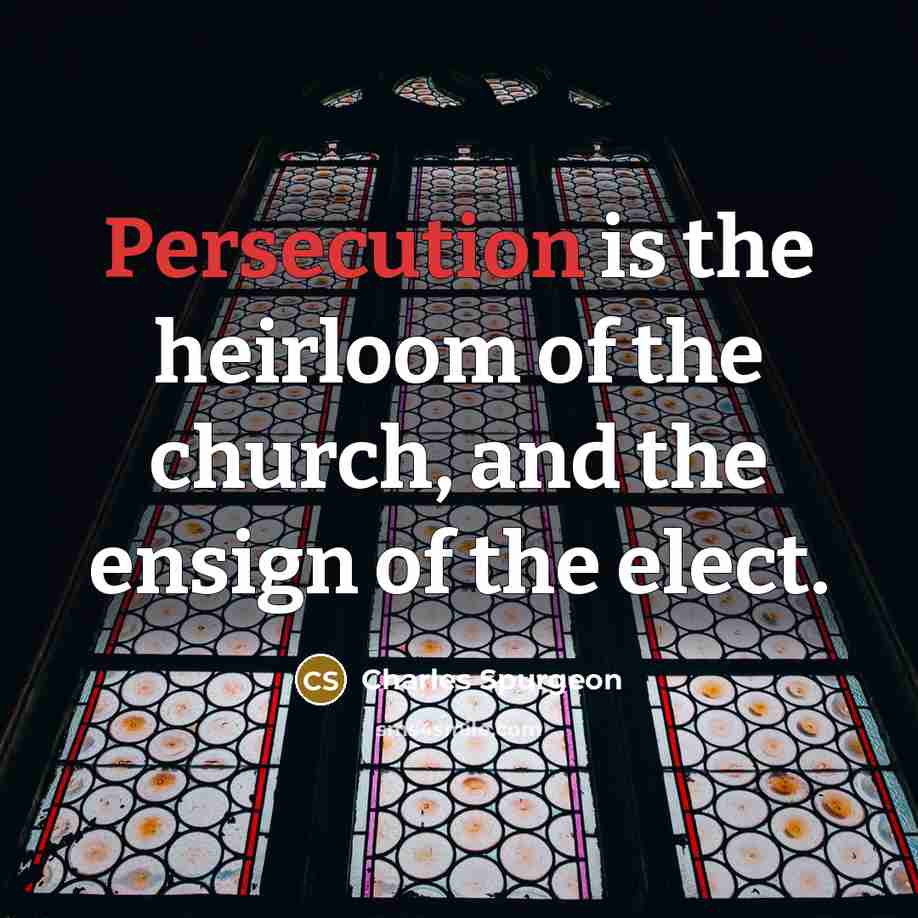 “Persecution is the heirloom of the church, and the ensign…” quote by Charles Spurgeon