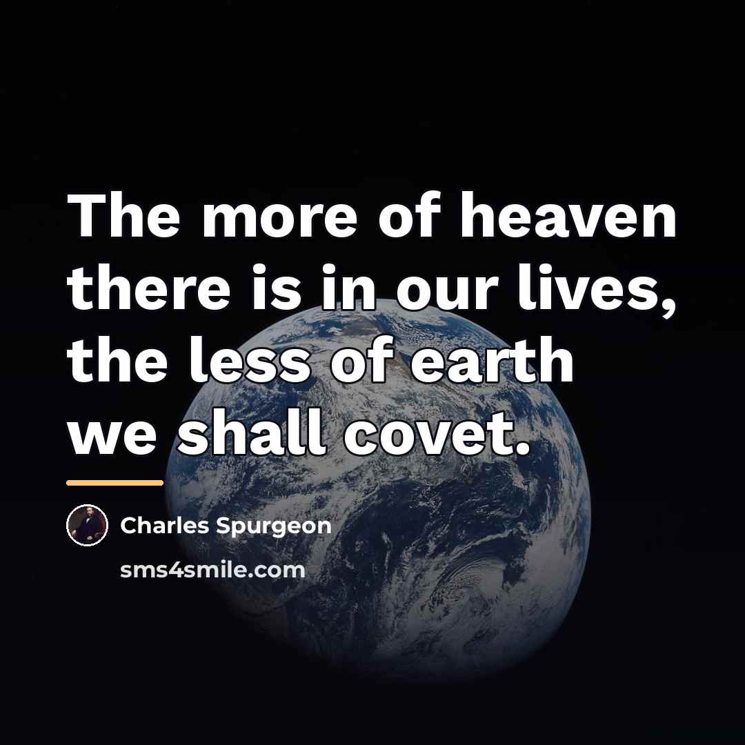 “The more of heaven there is in our lives, the…” quote by Charles Spurgeon