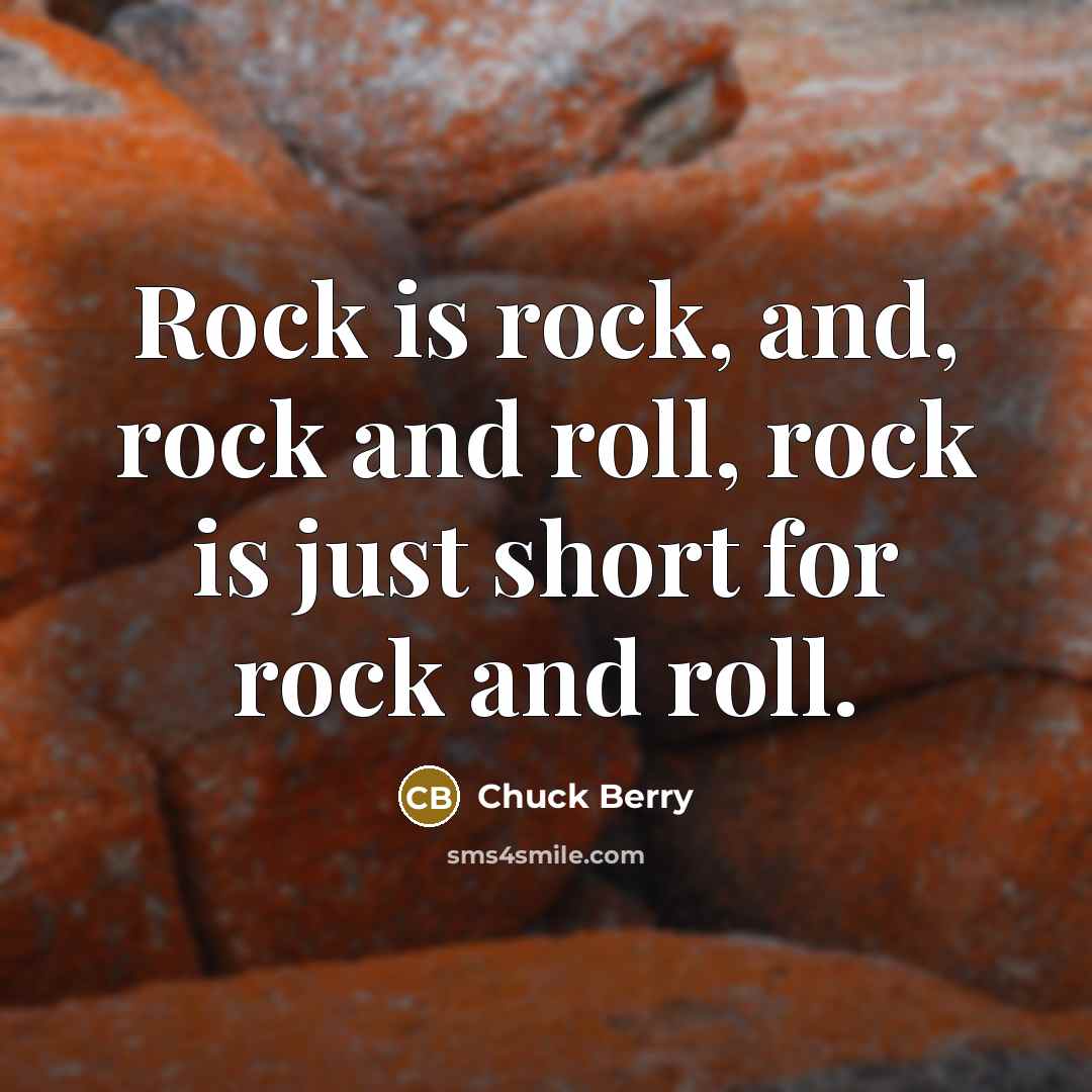 “Rock is rock, and, rock and roll, rock is just…” quote by Chuck Berry