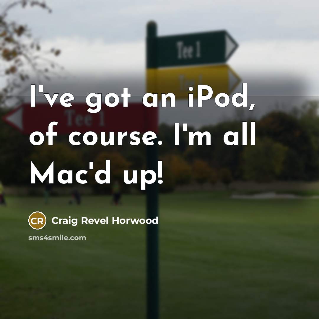 “I've got an iPod, of course. I'm all Mac'd up!…” quote by Craig Revel Horwood