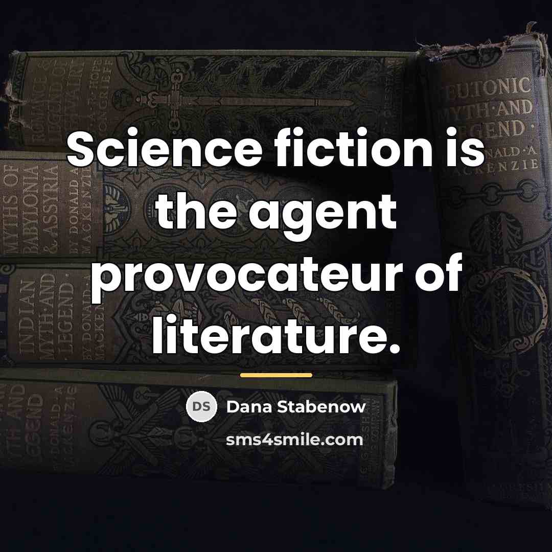 “Science fiction is the agent provocateur of literature.…” quote by Dana Stabenow
