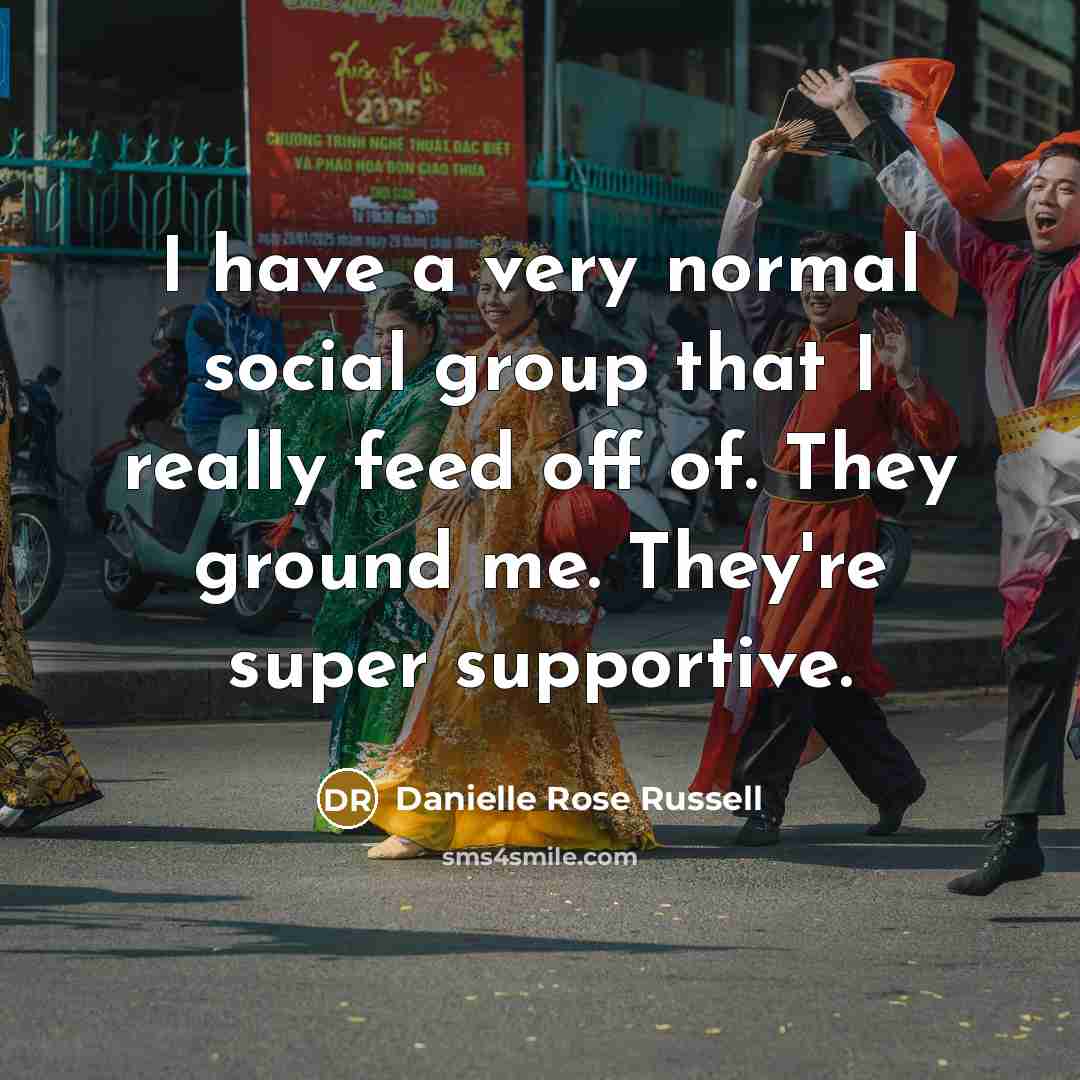 “I have a very normal social group that I really…” quote by Danielle Rose Russell
