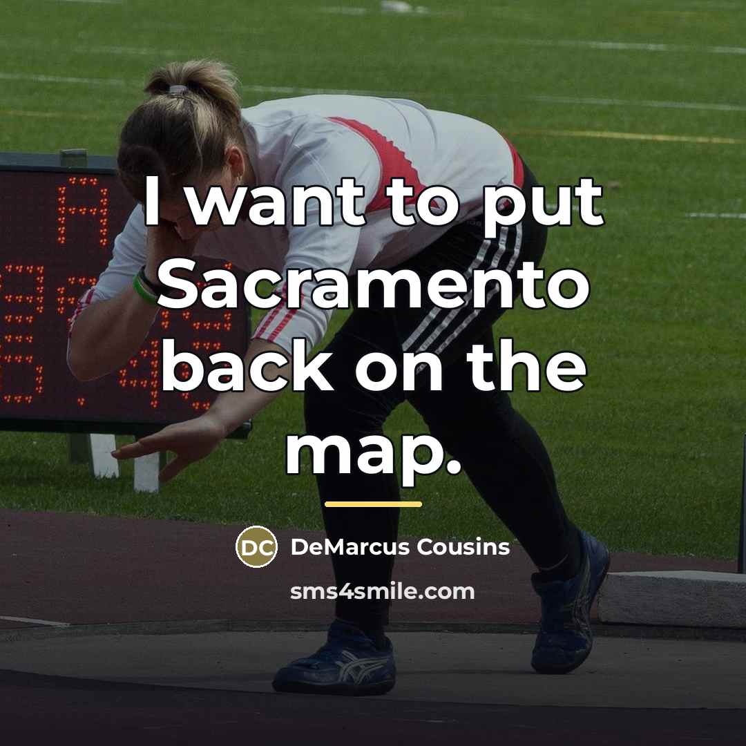 “I want to put Sacramento back on the map.…” quote by DeMarcus Cousins
