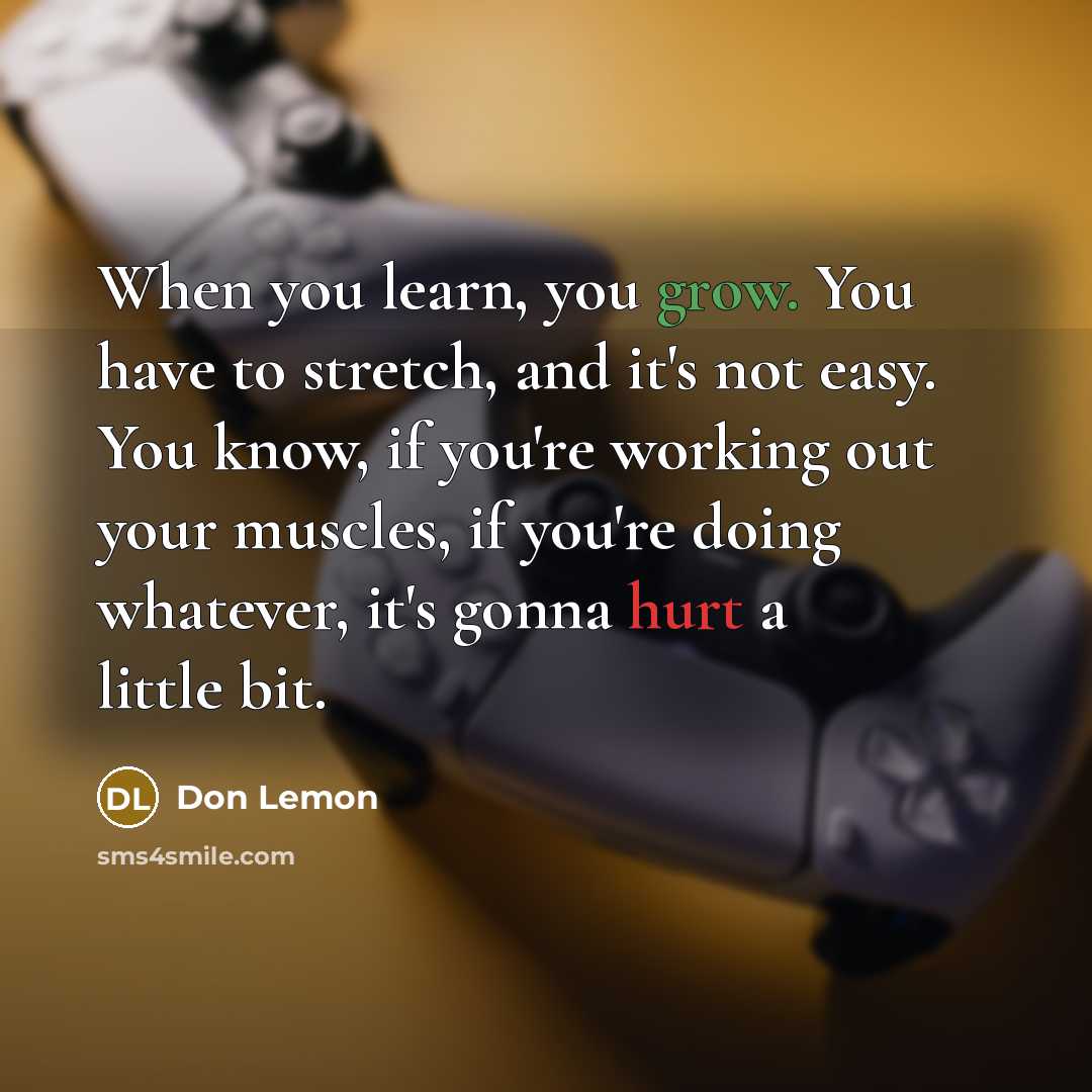 “When you learn, you grow. You have to stretch, and…” quote by Don Lemon
