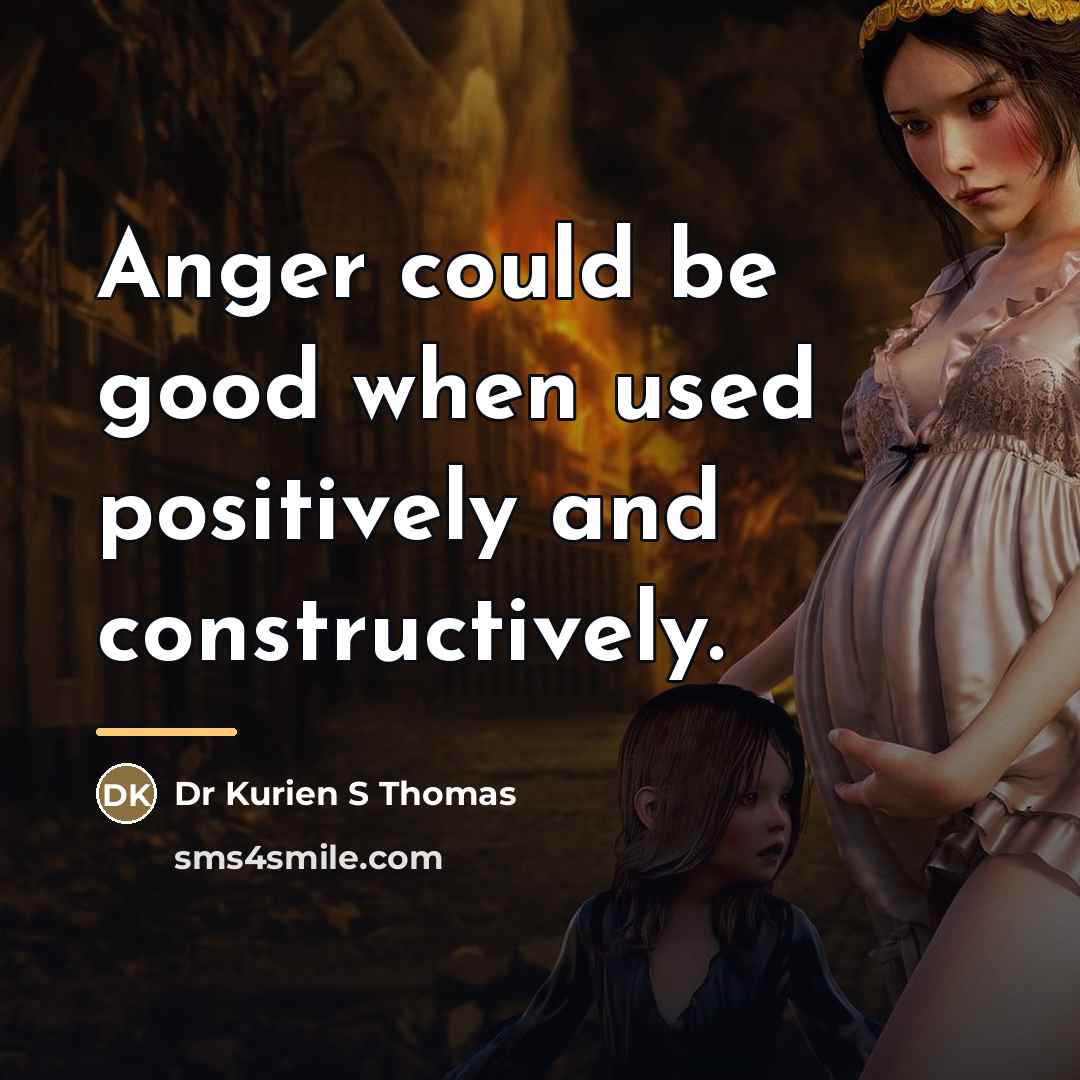 “Anger could be good when used positively and constructively.…” quote by Dr Kurien S Thomas