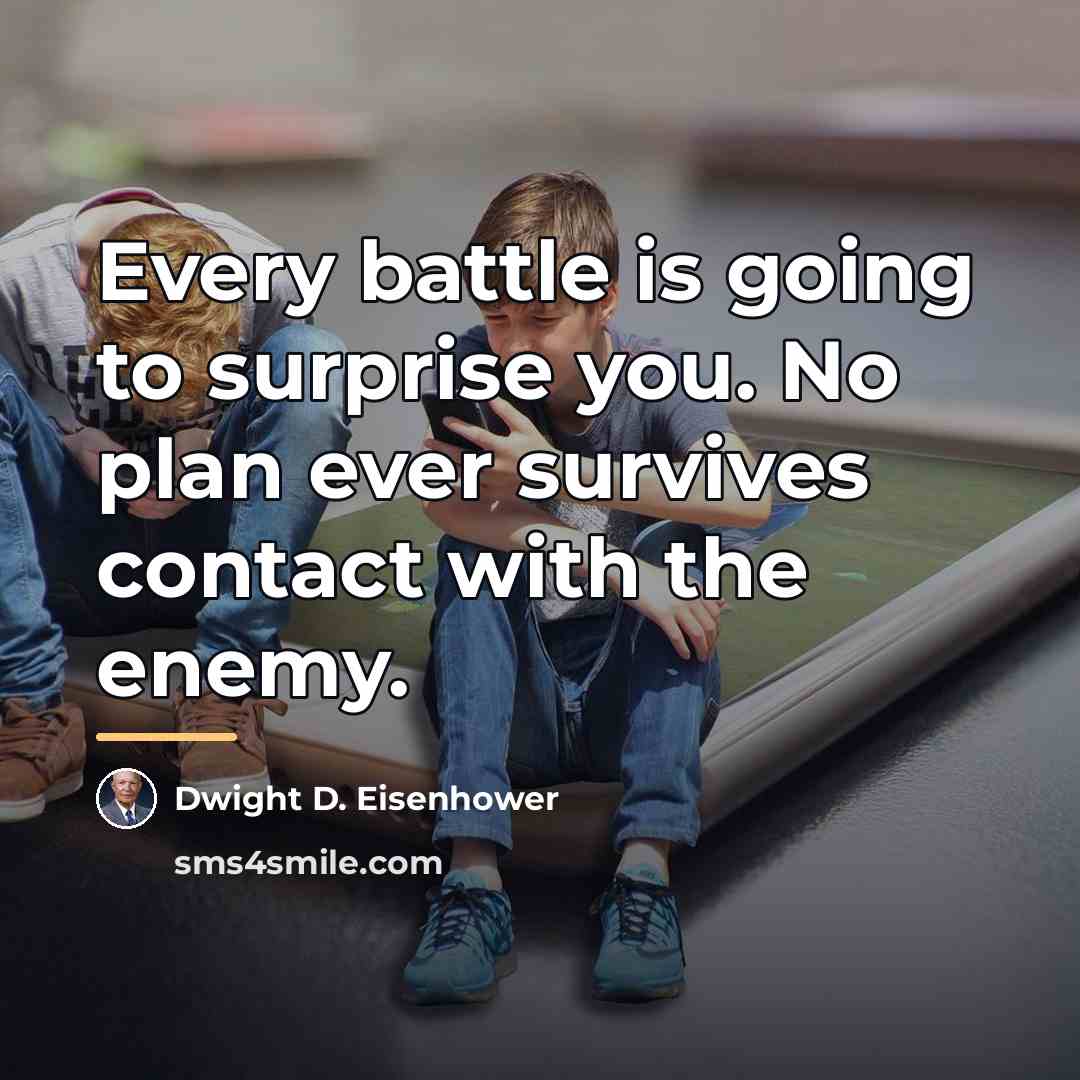 “Every battle is going to surprise you. No plan ever…” quote by Dwight D. Eisenhower