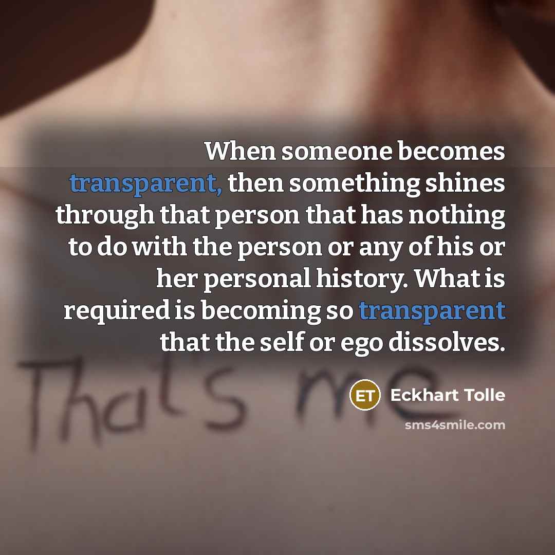 “When someone becomes transparent, then something shines through that person…” quote by Eckhart Tolle