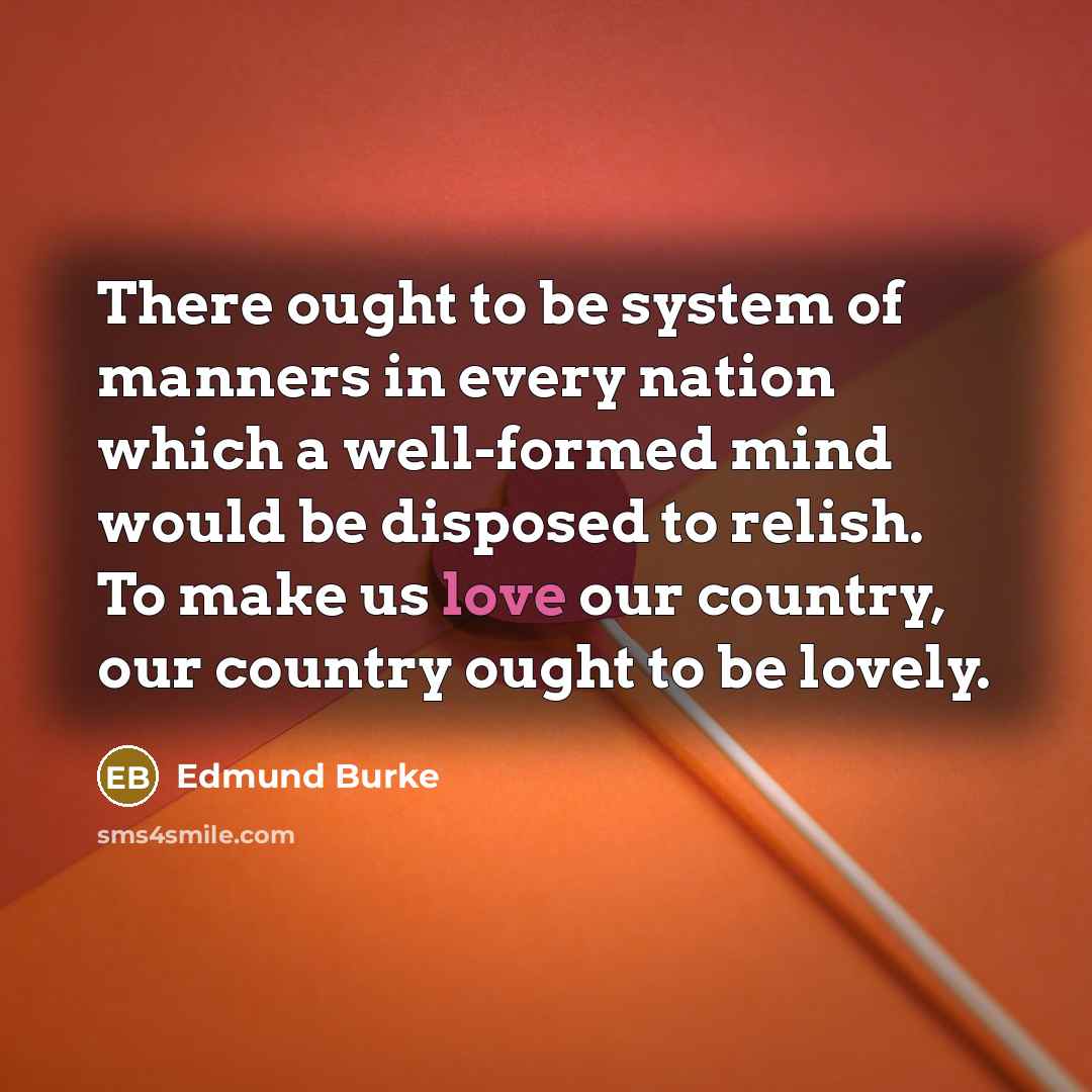“There ought to be system of manners in every nation…” quote by Edmund Burke