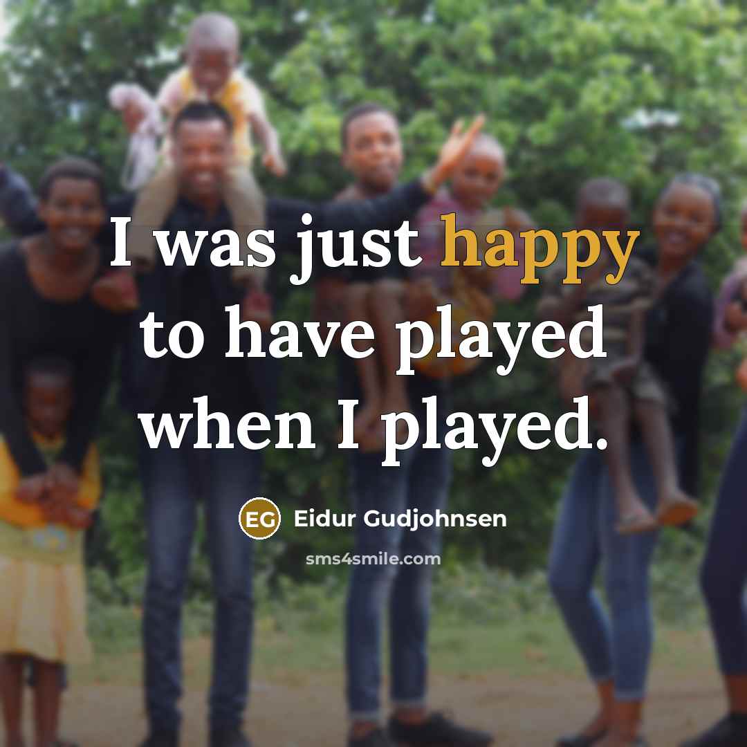 “I was just happy to have played when I played.…” quote by Eidur Gudjohnsen