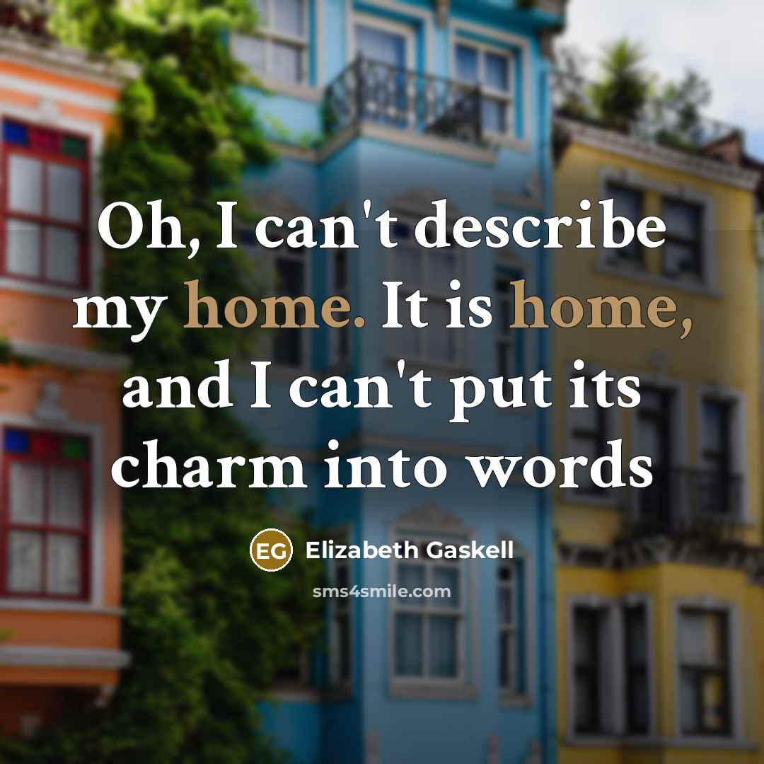 “Oh, I can't describe my home. It is home, and…” quote by Elizabeth Gaskell