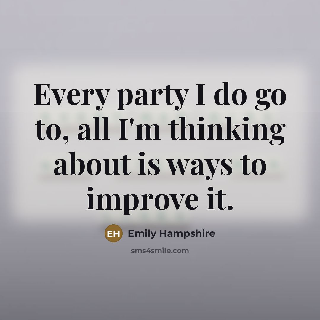 “Every party I do go to, all I'm thinking about…” quote by Emily Hampshire