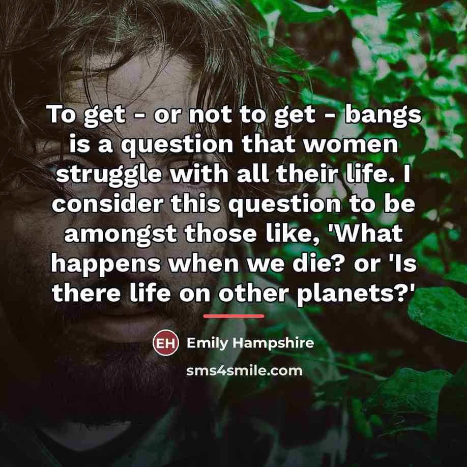 “To get - or not to get - bangs is…” quote by Emily Hampshire