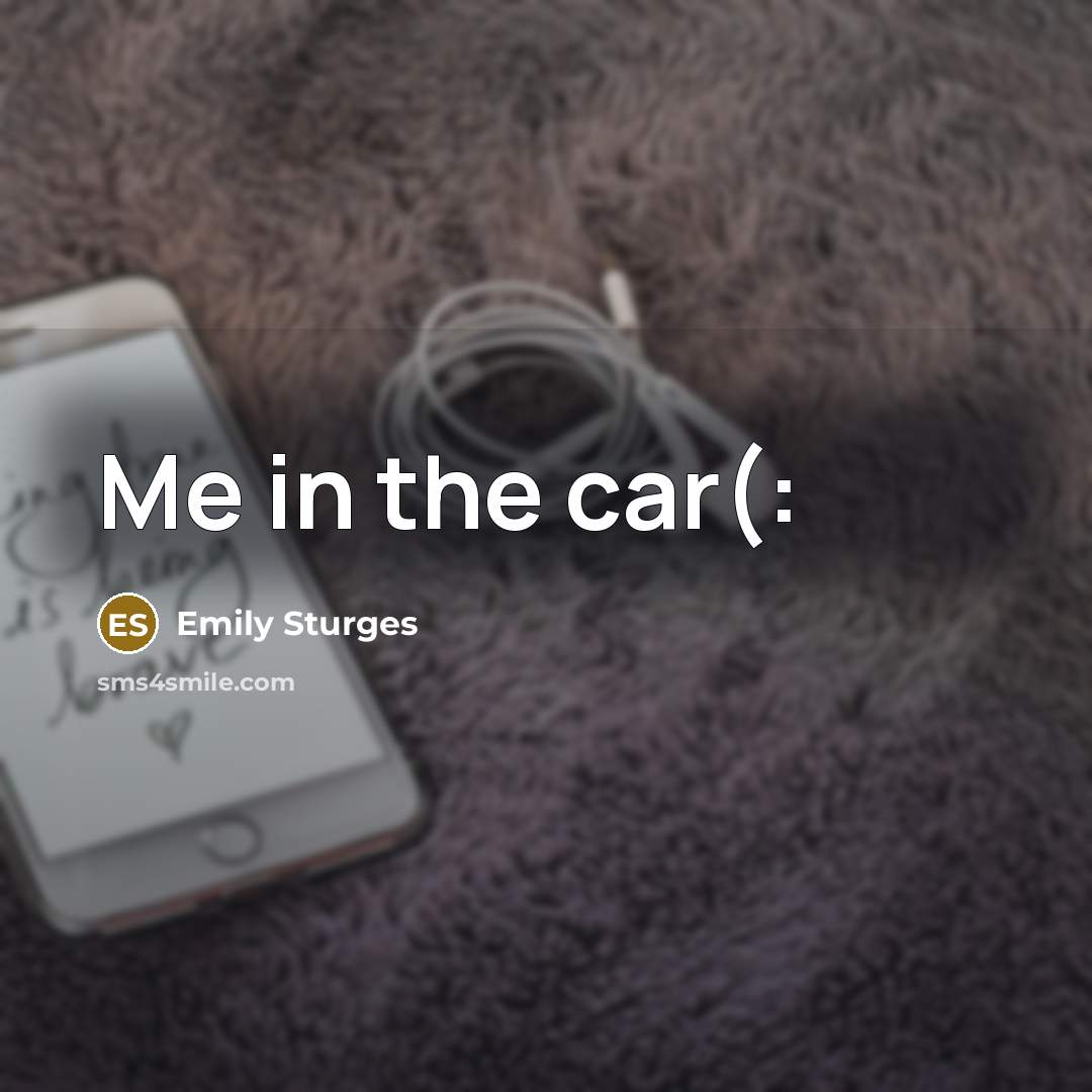 “Me in the car(:…” quote by Emily Sturges