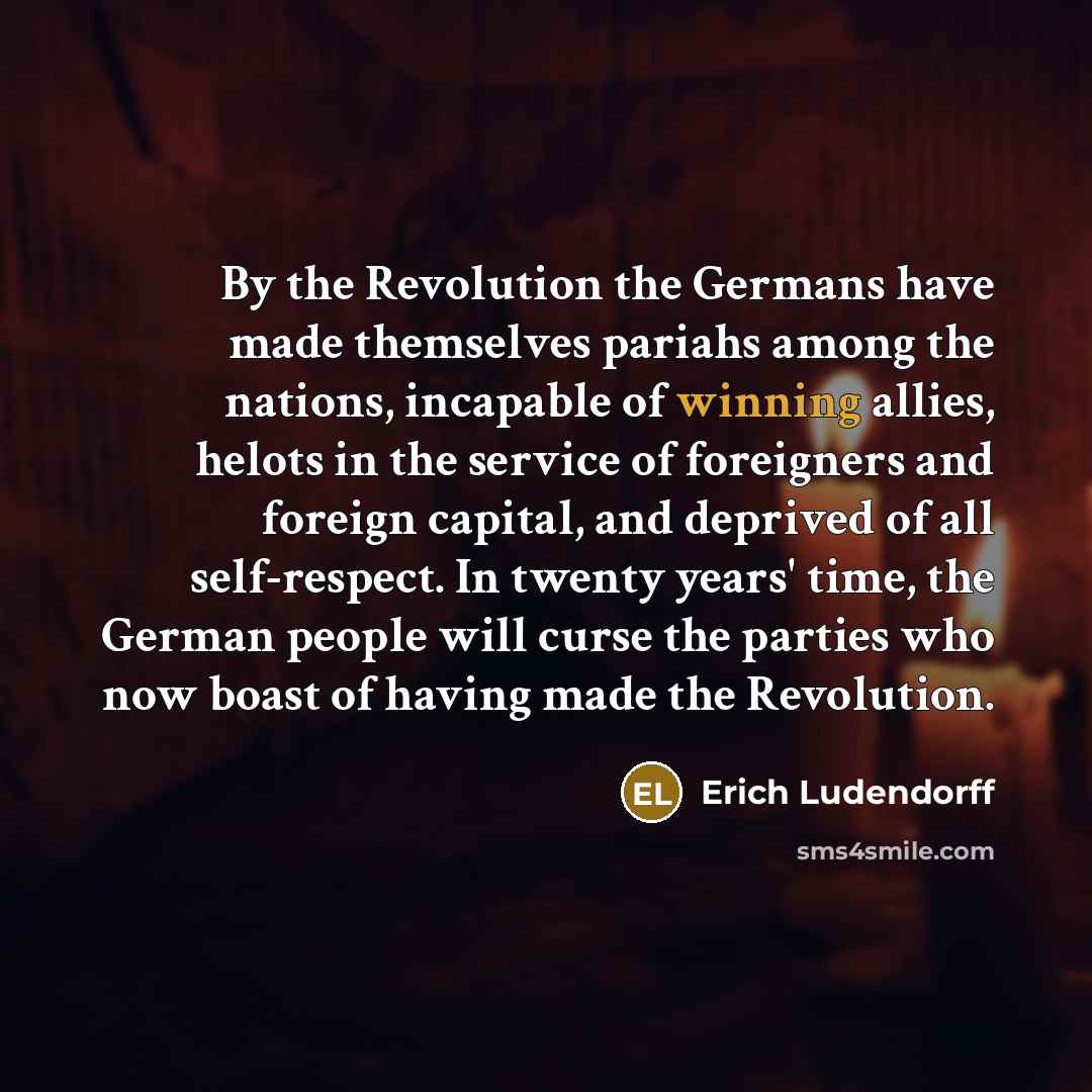 “By the Revolution the Germans have made themselves pariahs among…” quote by Erich Ludendorff