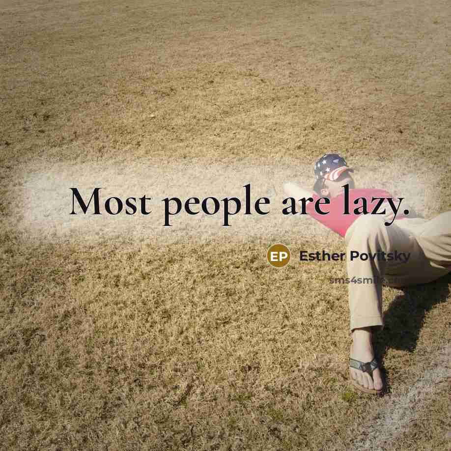“Most people are lazy.…” quote by Esther Povitsky