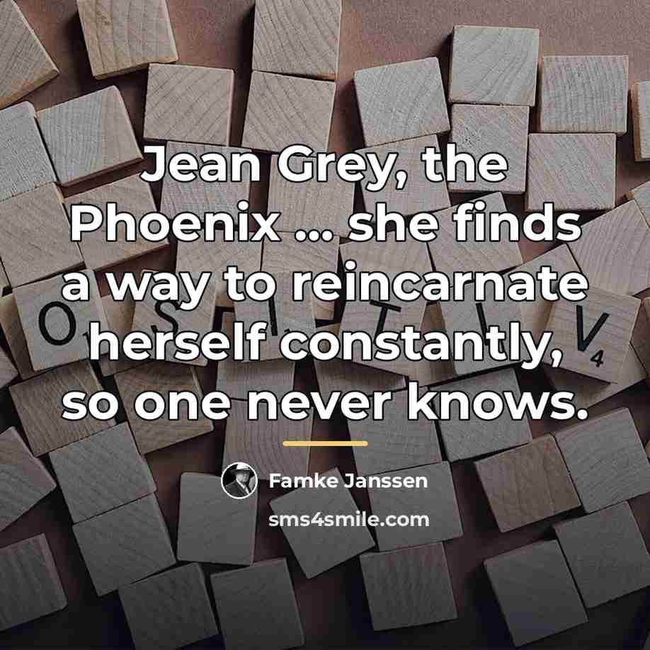 “Jean Grey, the Phoenix … she finds a way to…” quote by Famke Janssen