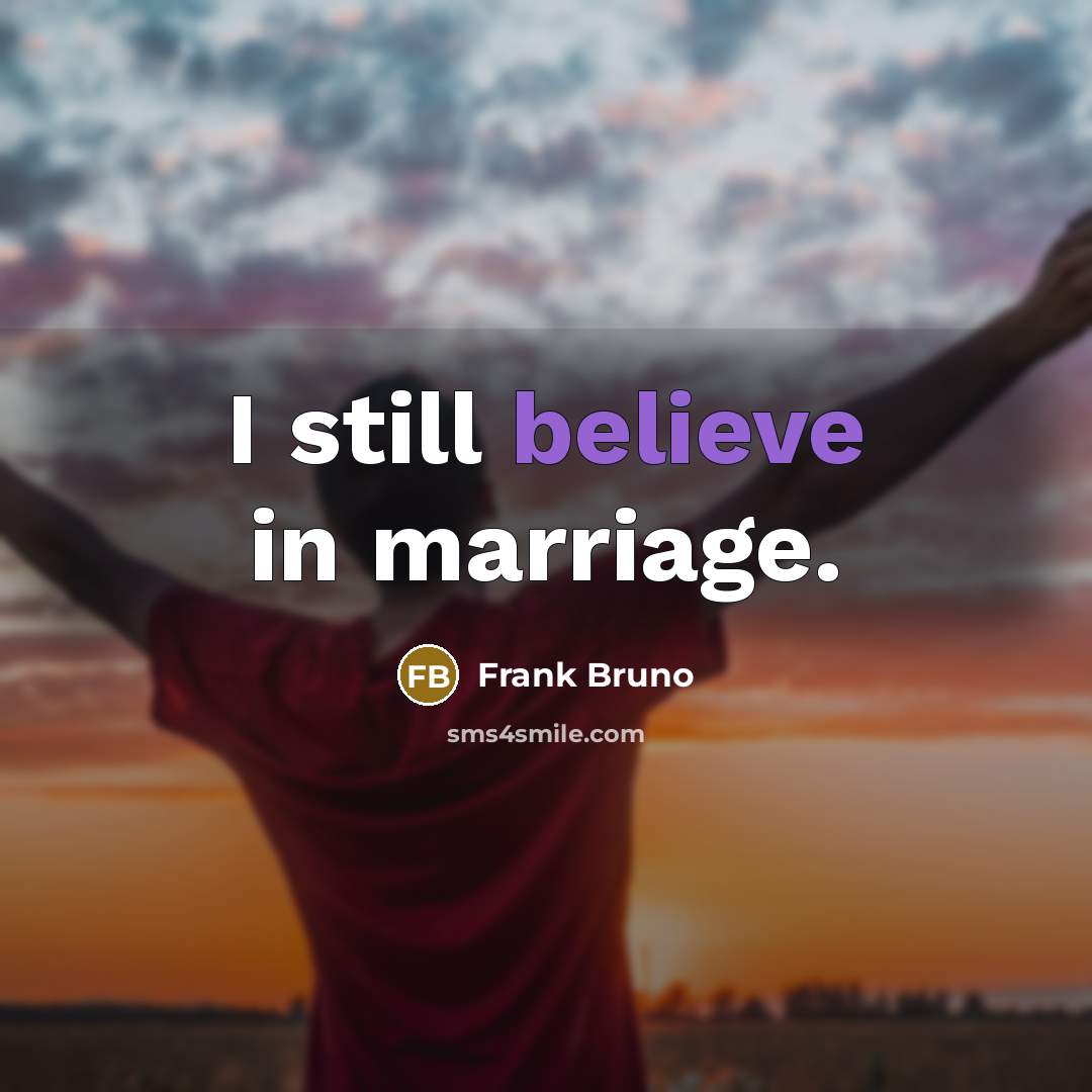 “I still believe in marriage.…” quote by Frank Bruno