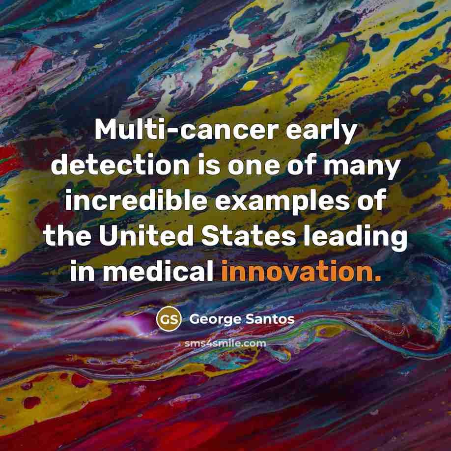 “Multi-cancer early detection is one of many incredible examples of…” quote by George Santos