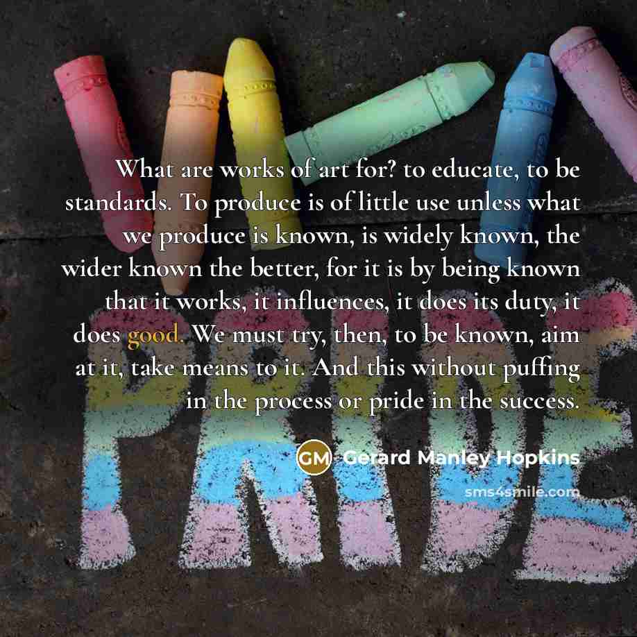 “What are works of art for? to educate, to be…” quote by Gerard Manley Hopkins