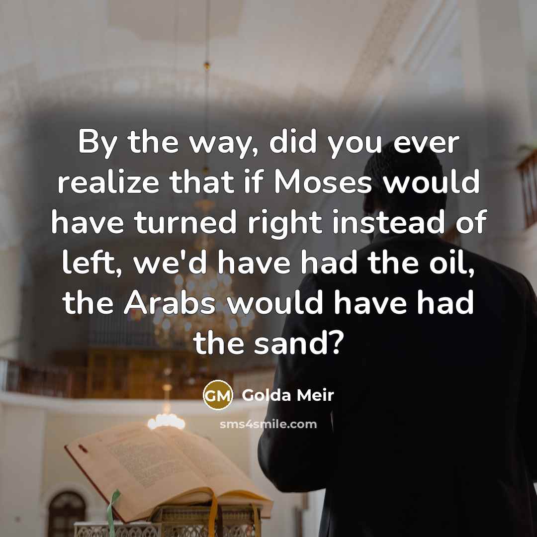 “By the way, did you ever realize that if Moses…” quote by Golda Meir