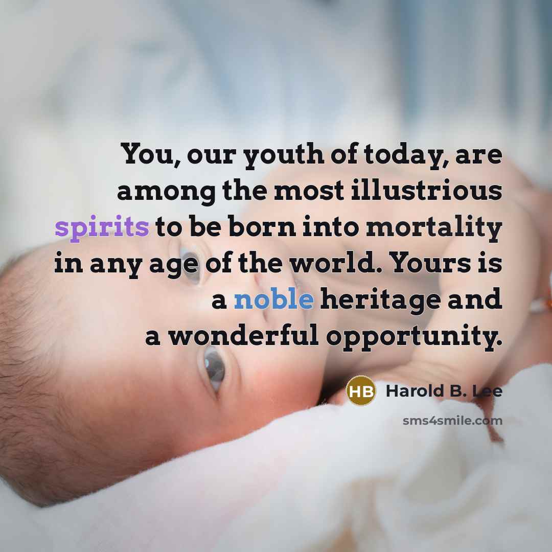 “You, our youth of today, are among the most illustrious…” quote by Harold B. Lee