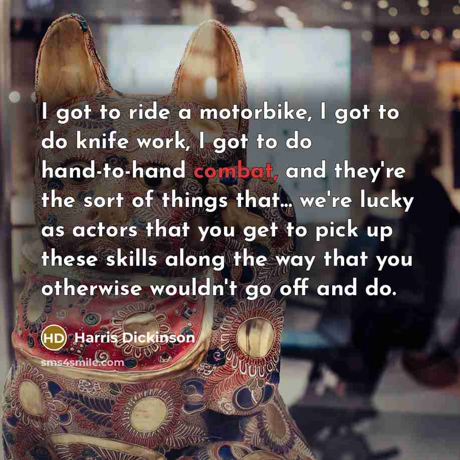 “I got to ride a motorbike, I got to do…” quote by Harris Dickinson