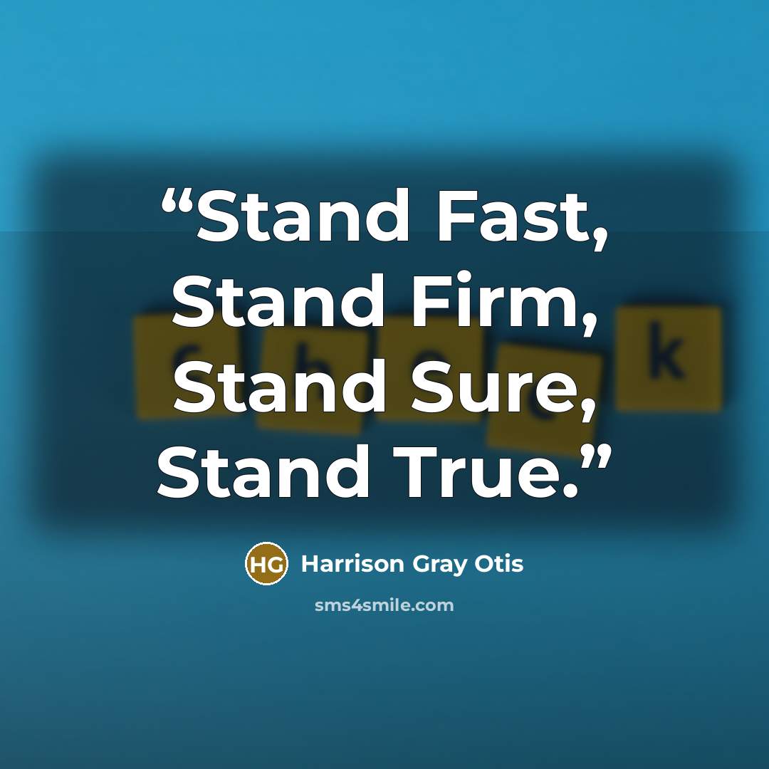“Stand Fast, Stand Firm, Stand Sure, Stand True.” quote by Harrison Gray Otis