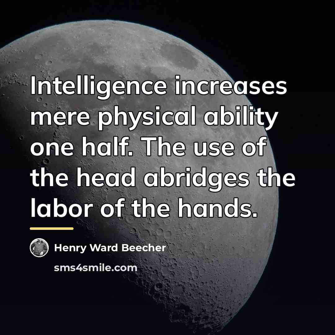“Intelligence increases mere physical ability one half. The use of…” quote by Henry Ward Beecher