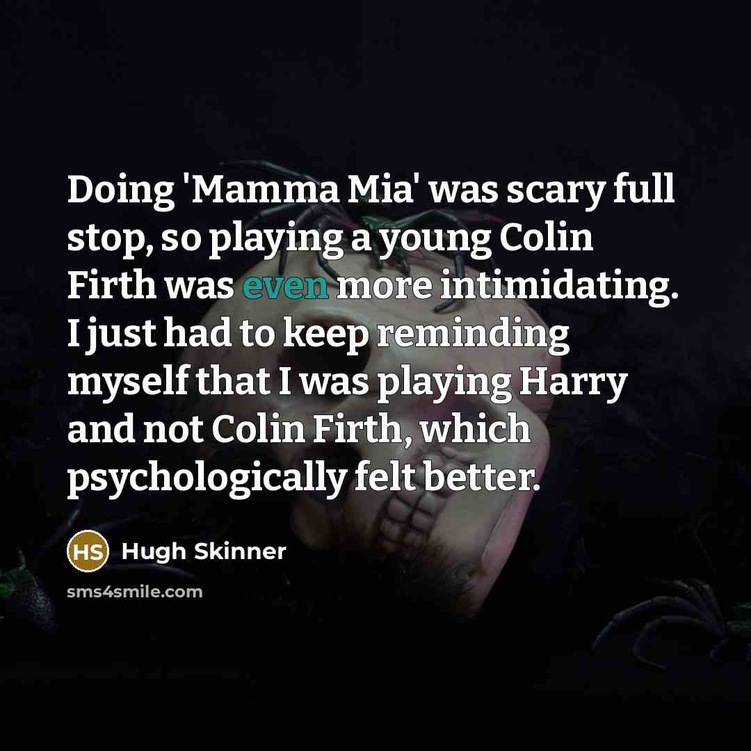 “Doing 'Mamma Mia' was scary full stop, so playing a…” quote by Hugh Skinner