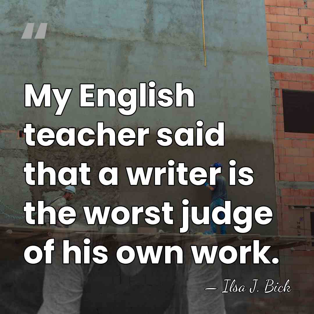 My English teacher said that a writer is the worst judge of&hellip; - Ilsa J. Bick