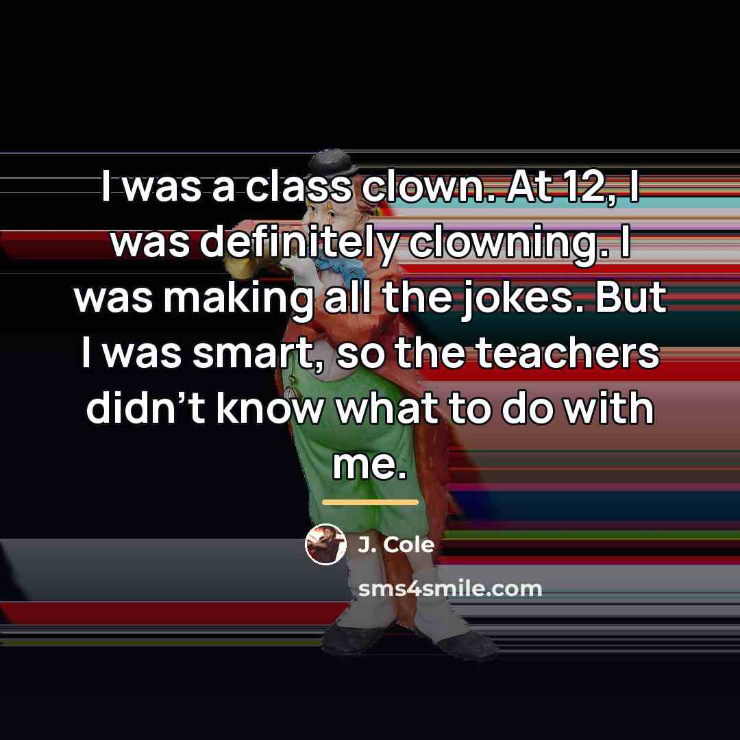 “I was a class clown. At 12, I was definitely…” quote by J. Cole