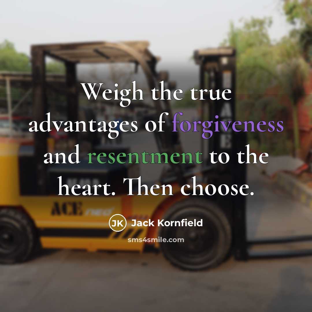 “Weigh the true advantages of forgiveness and resentment to the…” quote by Jack Kornfield