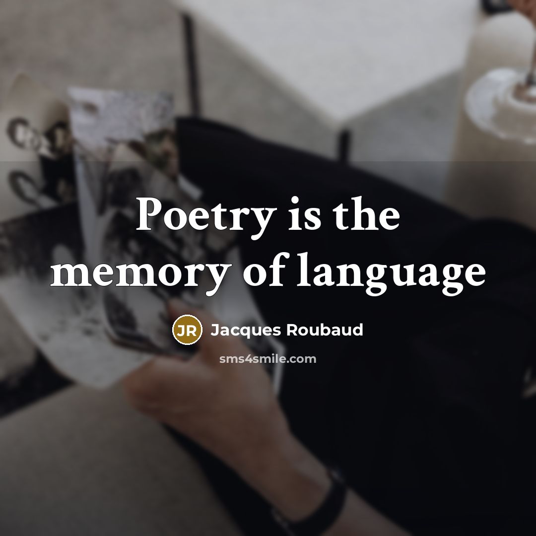 “Poetry is the memory of language…” quote by Jacques Roubaud